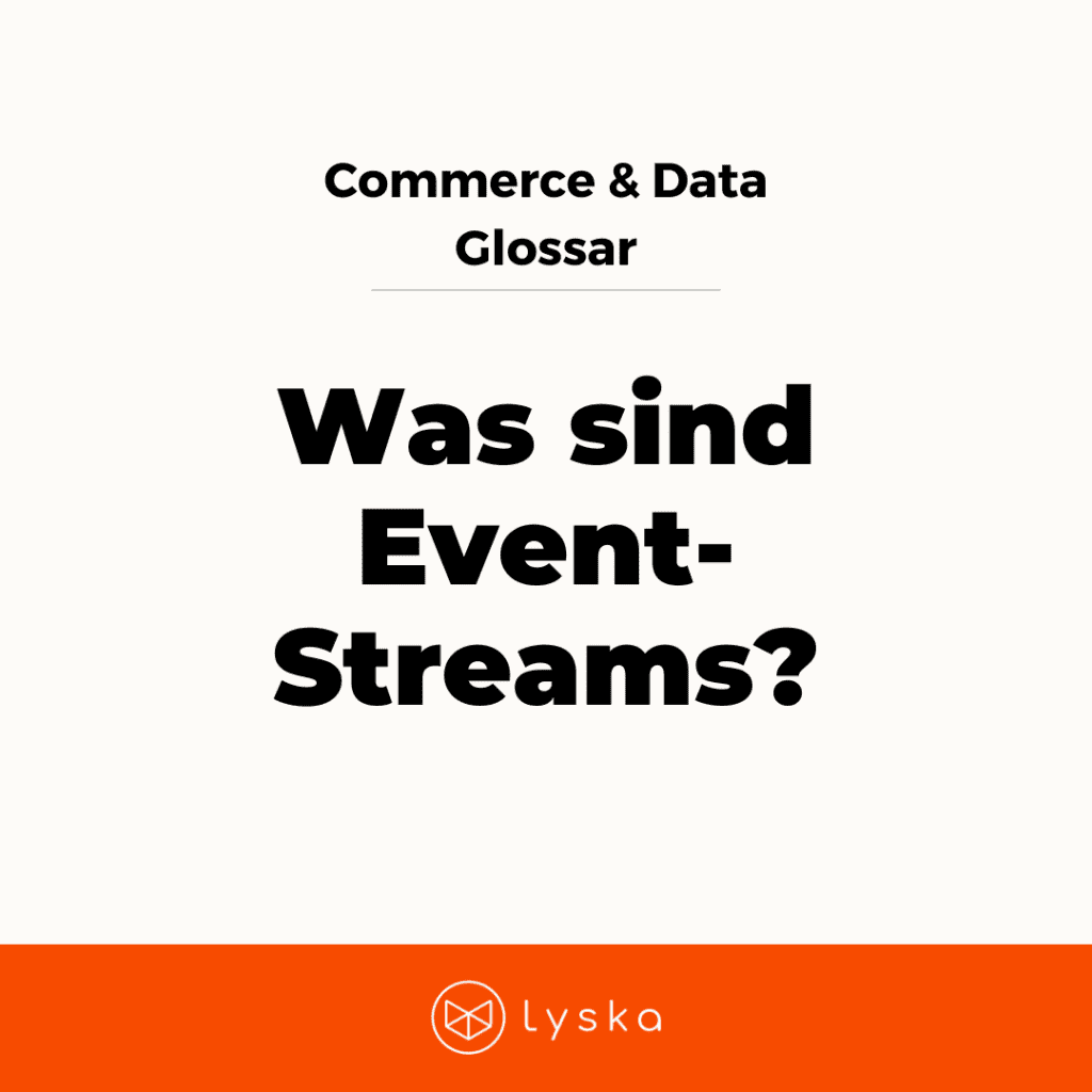 Commerce & Data Glossary - Was sind Event-Streams